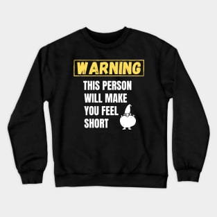 Warning This person will make you feel short Crewneck Sweatshirt